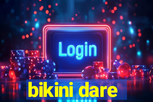 bikini dare